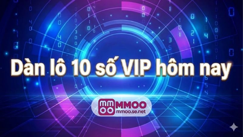 Dàn lô 10 số VIP hôm nay - Kinh nghiệm nuôi từ chuyên gia 1 dan-lo-10-so-vip-hom-nay
