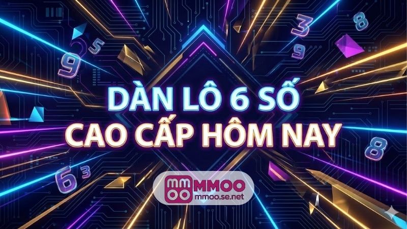 Dàn lô 6 số cao cấp hôm nay chuẩn xác từ chuyên gia 2 dan-lo-6-so-cao-cap-hom-nay